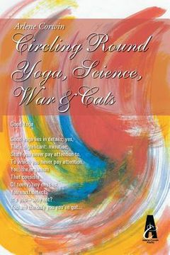 portada Circling Round Yoga, Science, War & Cats (en Inglés)