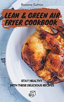 portada Lean and Green air Fryer Cookbook: Stay Healthy With These Delicious Recipes 