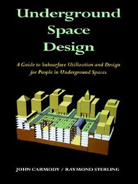 portada underground space design: part 1: overview of subsurface space utilization part 2: design for people in underground facilities (en Inglés)