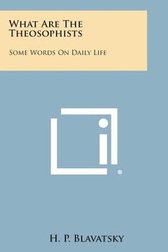 portada What Are the Theosophists: Some Words on Daily Life (in English)