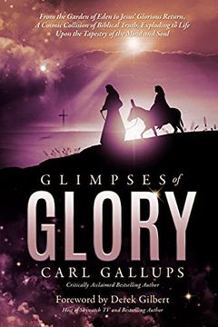 portada Glimpses of Glory: From the Garden of Eden to Jesus’ Glorious Return―A Cosmic Collision of Biblical Truth, Exploding to Life Upon the Tapestry of the Mind and Soul (in English)
