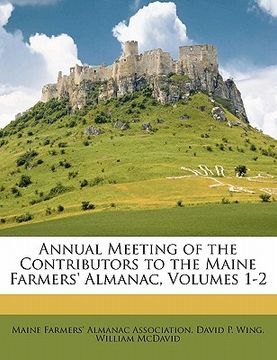 portada annual meeting of the contributors to the maine farmers' almanac, volumes 1-2 (in English)