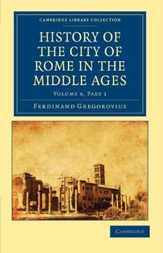 portada History of the City of Rome in the Middle Ages: Part 1 (Cambridge Library Collection - Medieval History) (en Inglés)
