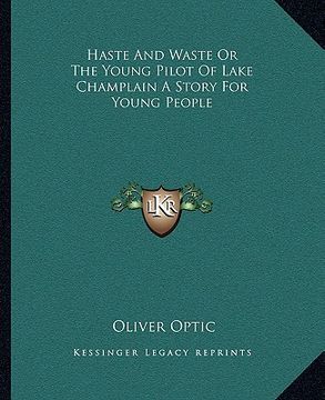 portada haste and waste or the young pilot of lake champlain a story for young people (in English)