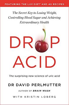 portada Drop Acid: The Surprising new Science of Uric Acid - the key to Losing Weight, Controlling Blood Sugar and Achieving Extraordinary Health (in English)