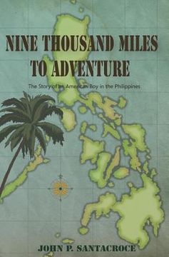 portada Nine Thousand Miles To Adventure: The Story of an American Boy in the Philippines (en Inglés)