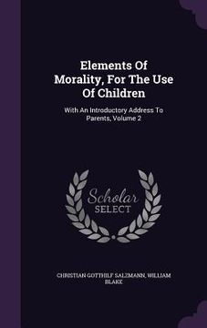 portada Elements Of Morality, For The Use Of Children: With An Introductory Address To Parents, Volume 2 (in English)