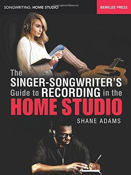 portada The Singer-Songwriter's Guide to Recording in the Home Studio (Songwriting: Home Studio)