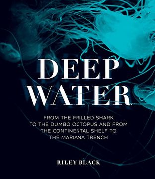 portada Deep Water: From the Frilled Shark to the Dumbo Octopus and From the Continental Shelf to the Mariana Trench (en Inglés)