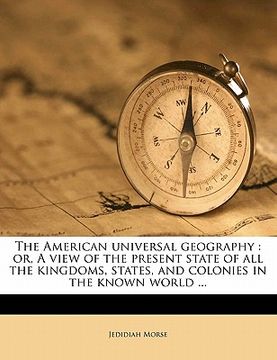 portada the american universal geography: or, a view of the present state of all the kingdoms, states, and colonies in the known world ... (en Inglés)