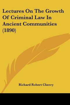 portada lectures on the growth of criminal law in ancient communities (1890) (en Inglés)