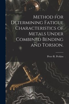 portada Method for Determining Fatigue Characteristics of Metals Under Combined Bending and Torsion. (en Inglés)