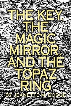 portada the key, the magic mirror, and the topaz ring (en Inglés)
