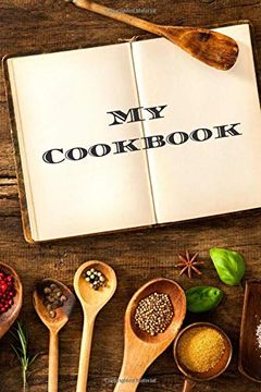 portada My Cookbook: An Easy way to Create Your Very own Recipe Cookbook With Your Favorite or Created Recipes an 6"X9" 125 Writable Pages, Includes an Index. Chefs & Cooks, Relatives & Your Friends! (in English)