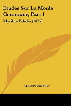 portada Etudes Sur La Moule Commune, Part 1: Mytilus Edulis (1877) (in French)
