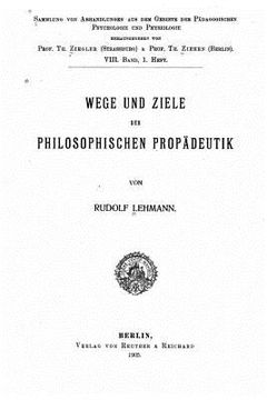 portada Wege und ziele der philosophischen propädeutik (en Alemán)