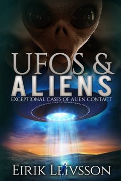 portada Ufos and Aliens: Exceptional Cases of Alien Contact: 1 (Ufos and Aliens, ufo Sightings, Ufo, Aliens, Alien Contact, Extraterrestrials, Alien Abduction) (en Inglés)
