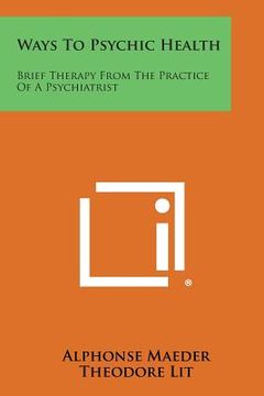 portada Ways to Psychic Health: Brief Therapy from the Practice of a Psychiatrist (en Inglés)