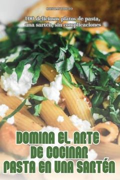 portada Domina el Arte de Cocinar Pasta en una Sartén (in Spanish)