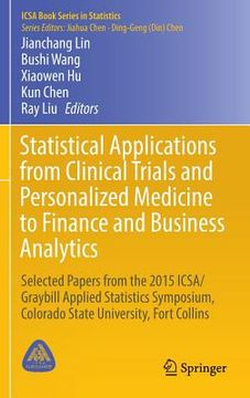 portada Statistical Applications from Clinical Trials and Personalized Medicine to Finance and Business Analytics: Selected Papers from the 2015 Icsa/Graybill (in English)
