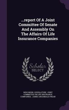 portada ...report Of A Joint Committee Of Senate And Assembly On The Affairs Of Life Insurance Companies