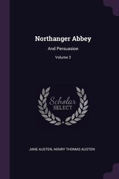 portada Northanger Abbey: And Persuasion; Volume 3 (en Inglés)