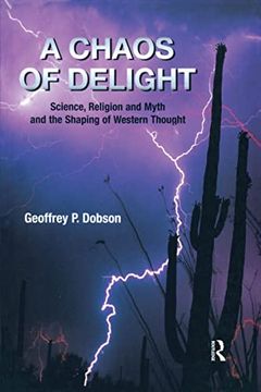 portada A Chaos of Delight: Science, Religion and Myth and the Shaping of Western Thought