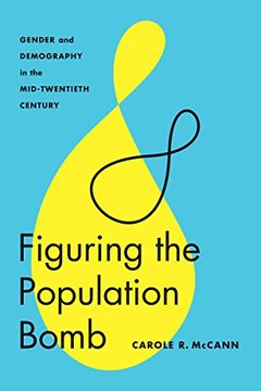 portada Figuring the Population Bomb: Gender and Demography in the Mid-Twentieth Century (Feminist Technosciences) (in English)