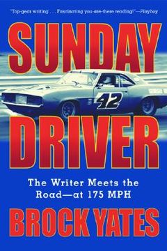 portada sunday driver: the writer meets the road--at 175 mph (en Inglés)
