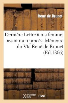 portada Dernière Lettre À Ma Femme, Avant Mon Procès. Mémoire Du Vte René de Brunet