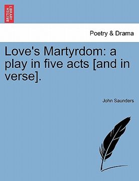 portada love's martyrdom: a play in five acts [and in verse]. (en Inglés)
