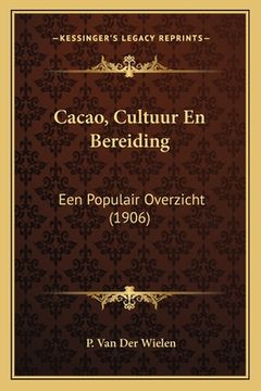 portada Cacao, Cultuur En Bereiding: Een Populair Overzicht (1906)