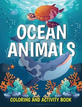 portada Ocean Animals Coloring and Activity Book: Cute Sea Creatures Coloring Book for Kids Ages 2-4, 4-8: Coloring, Dot to Dot, How to Draw (en Inglés)