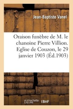 portada Oraison Funèbre de M. Le Chanoine Pierre Villion. Eglise de Couzon, Le 29 Janvier 1903 (en Francés)
