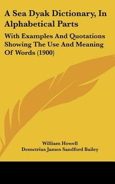 portada a sea dyak dictionary, in alphabetical parts: with examples and quotations showing the use and meaning of words (1900) (en Inglés)