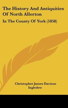 portada the history and antiquities of north allerton: in the county of york (1858) (en Inglés)