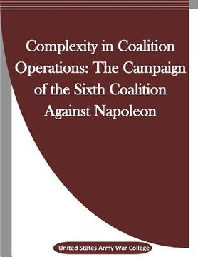 portada Complexity in Coalition Operations: The Campaign of the Sixth Coalition Against Napoleon (en Inglés)