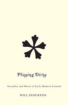 portada Playing Dirty: Sexuality and Waste in Early Modern Comedy (en Inglés)