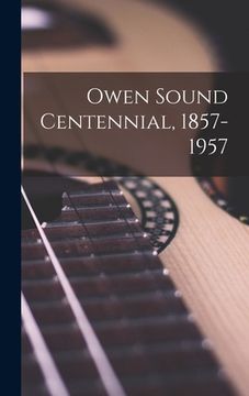 portada Owen Sound Centennial, 1857-1957