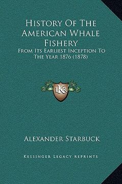 portada history of the american whale fishery: from its earliest inception to the year 1876 (1878) (en Inglés)