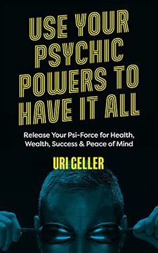 portada Use Your Psychic Powers to Have It All: Release Your Psi-Force for Health, Wealth, Success & Peace of Mind