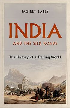 portada India and the Silk Roads: The History of a Trading World (en Inglés)