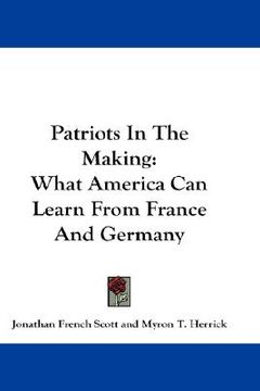 portada patriots in the making: what america can learn from france and germany