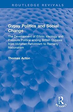 portada Gypsy Politics and Social Change: The Development of Ethnic Ideology and Pressure Politics Among British Gypsies From Victorian Reformism to Romany Nationalism (Routledge Revivals) (en Inglés)