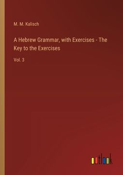 portada A Hebrew Grammar, with Exercises - The Key to the Exercises: Vol. 3