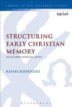 portada Structuring Early Christian Memory: Jesus in Tradition, Performance and Text (en Inglés)