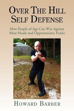 portada over the hill self defense: how people of age can win against meat heads and opportunistic punks (en Inglés)