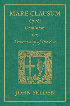 portada Of the Dominion, or, Ownership of the Sea: In the First, is Shew'D That the Sea, by the law of Nature, or Nations, is not Common to all men but. British Sea, or That Which Incompasseth the (en Inglés)