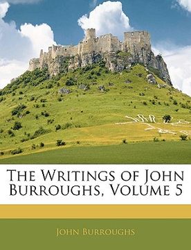 portada the writings of john burroughs, volume 5 (en Inglés)