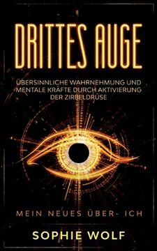 portada Drittes Auge: Übersinnliche Wahrnehmung und mentale Kräfte durch Aktivierung der Zirbeldrüse. Mein neues Über- Ich. (in German)